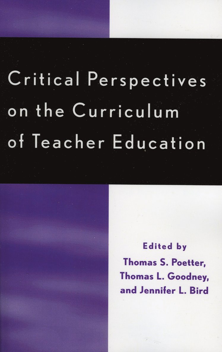 Thomas S. Poetter, Thomas L. Goodney, Jennifer L. Bird - Critical Perspectives on the Curriculum of Teacher Education, Häftad