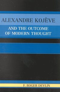 bokomslag Alexandre Kojeve and the Outcome of Modern Thought