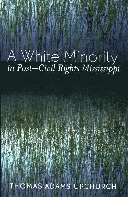 bokomslag A White Minority in Post-Civil Rights Mississippi