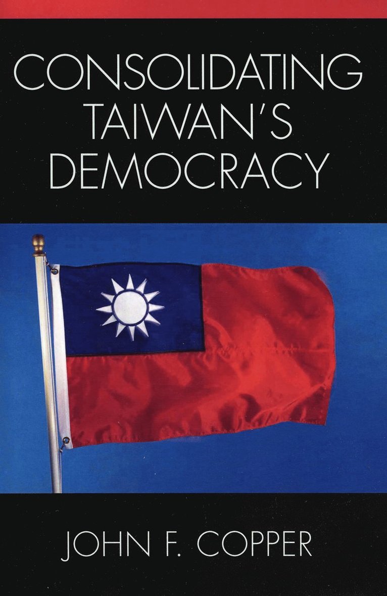 John Copper - Consolidating Taiwan's Democracy, Häftad
