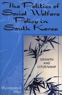 bokomslag The Politics of Social Welfare Policy in South Korea