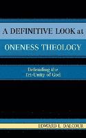 Edward L. Dalcour - A Definitive Look at Oneness Theology, Inbunden