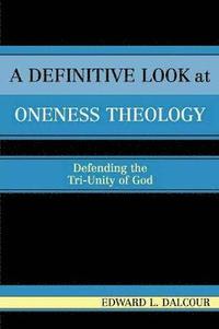 bokomslag A Definitive Look at Oneness Theology