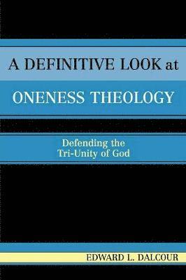 A Definitive Look at Oneness Theology 1