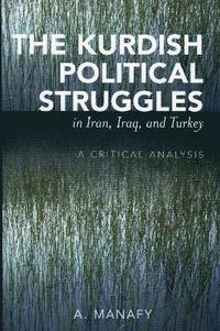 bokomslag The Kurdish Political Struggles in Iran, Iraq, and Turkey