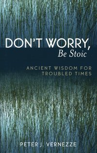 bokomslag Don't Worry, Be Stoic