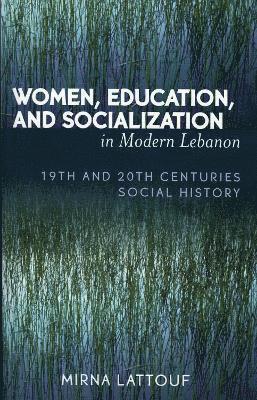 bokomslag Women, Education, and Socialization in Modern Lebanon