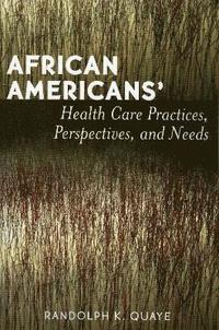 bokomslag African Americans' Health Care Practices, Perspectives, and Needs