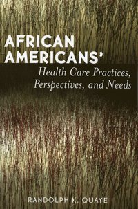 bokomslag African Americans' Health Care Practices, Perspectives, and Needs