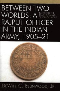 bokomslag Between Two Worlds: A Rajput Officer in the Indian Army, 1905-21