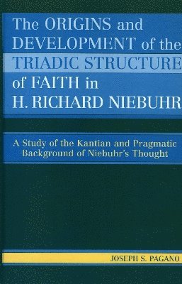 The Origins and Development of the Triadic Structure of Faith in H. Richard Niebuhr 1