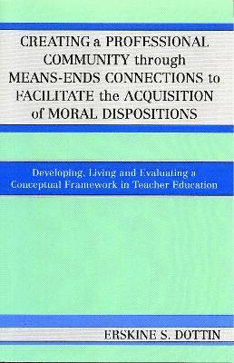 Creating a Professional Community through Means-Ends Connections to Facilitate the Acquisition of Moral Disposition 1