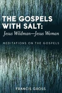 bokomslag The Gospels with Salt: Jesus Wildman-Jesus Woman