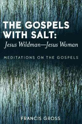 The Gospels with Salt: Jesus Wildman-Jesus Woman 1