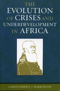 bokomslag The Evolution of Crises and Underdevelopment in Africa