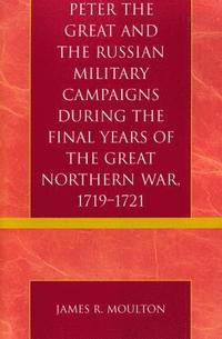 bokomslag Peter the Great and the Russian Military Campaigns During the Final Years of the Great Northern War, 1719-1721