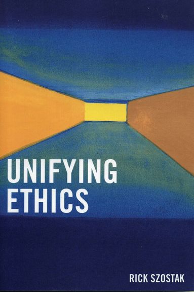Rick Szostak - Unifying Ethics, Häftad
