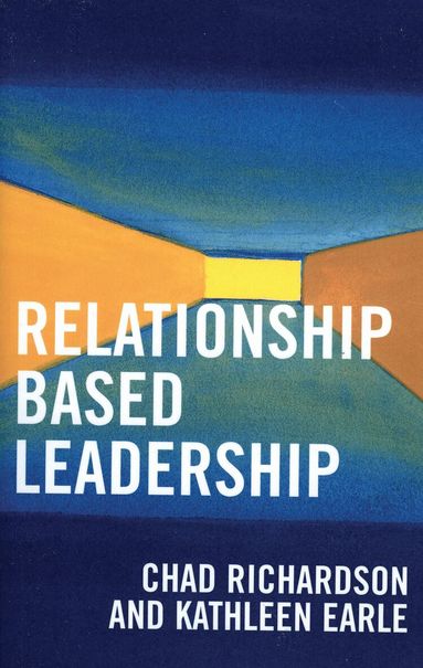 Chad Richardson, Kathleen Earle - Relationship Based Leadership, Häftad