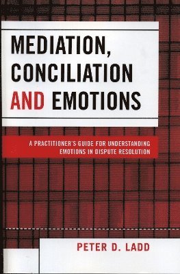 Peter D. Ladd - Mediation, Conciliation, and Emotions, Häftad
