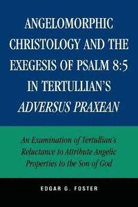 bokomslag Angelomorphic Christology and the Exegesis of Psalm 8:5 in Tertullian's Adversus Praxean