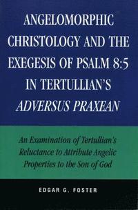 bokomslag Angelomorphic Christology and the Exegesis of Psalm 8:5 in Tertullian's Adversus Praxean