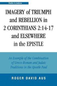 bokomslag Imagery of Triumph and Rebellion in 2 Corinthians 2:14-17 and Elsewhere in the Epistle