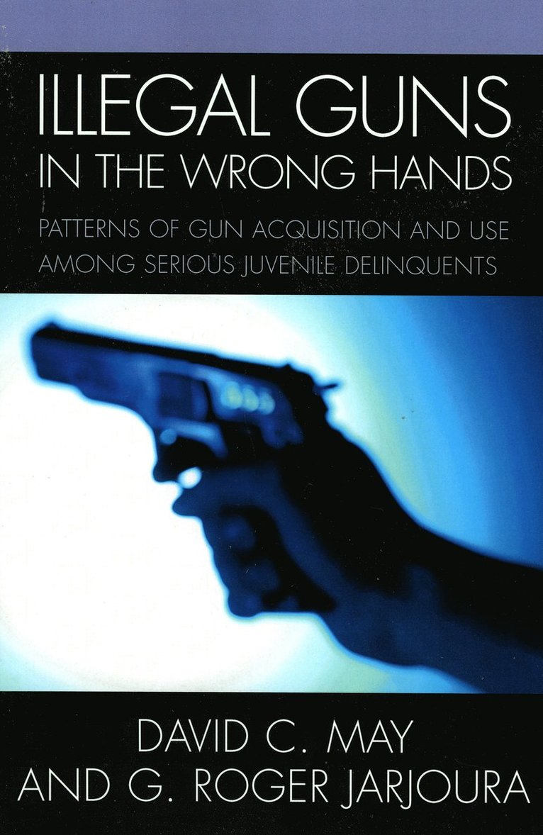 David May, Roger G. Jarjoura - Illegal Guns in the Wrong Hands, Häftad