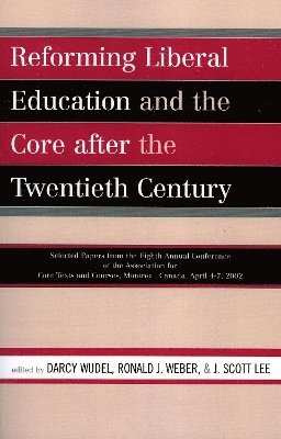 Reforming Liberal Education and the Core after the Twentieth Century 1