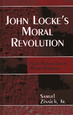 Samuel Zinaich Jr., Jr. Zinaich, Samuel, Samuel Zinaich - John Locke's Moral Revolution, Inbunden