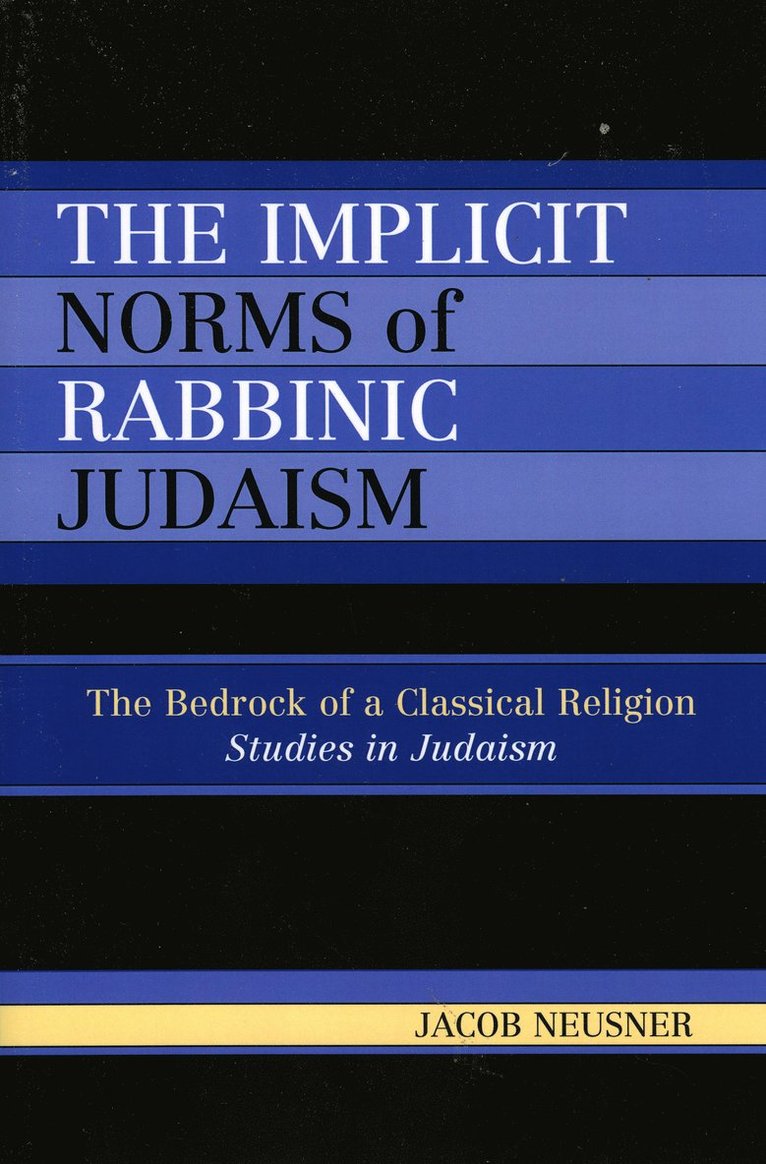 Jacob Neusner - Implicit Norms of Rabbinic Judaism, Häftad