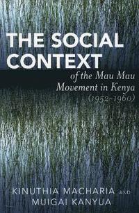 bokomslag The Social Context of the Mau Mau Movement in Kenya (1952-1960)
