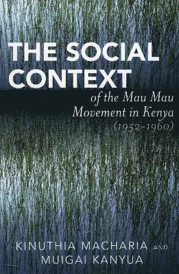 The Social Context of the Mau Mau Movement in Kenya (1952-1960) 1