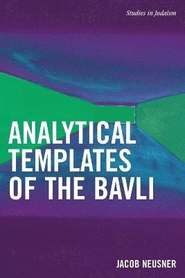 Jacob Neusner - Analytical Templates of the Bavli, Häftad