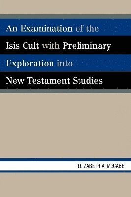 Examination of the Isis Cult with Preliminary Exploration into New Testament Studies