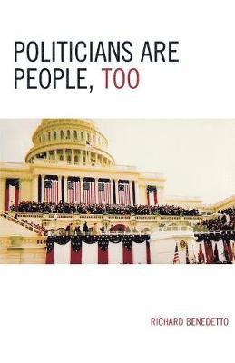 Richard Benedetto - Politicians Are People, Too, Häftad