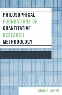 bokomslag Philosophical Foundations of Quantitative Research Methodology