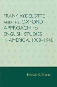 bokomslag Frank Aydelotte and the Oxford Approach to English Studies in America