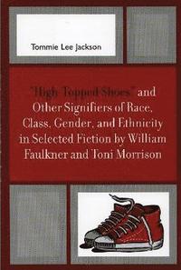 bokomslag 'High-Topped Shoes' and Other Signifiers of Race, Class, Gender and Ethnicity in Selected Fiction by William Faulkner and Toni Morrison