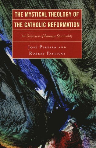 Jose Pereira, Robert Fastiggi - Mystical Theology of the Catholic Reformation, Häftad