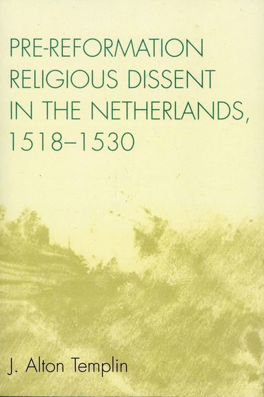 Alton J. Templin - Pre-Reformation Religious Dissent in The Netherlands, 1518-1530, Häftad
