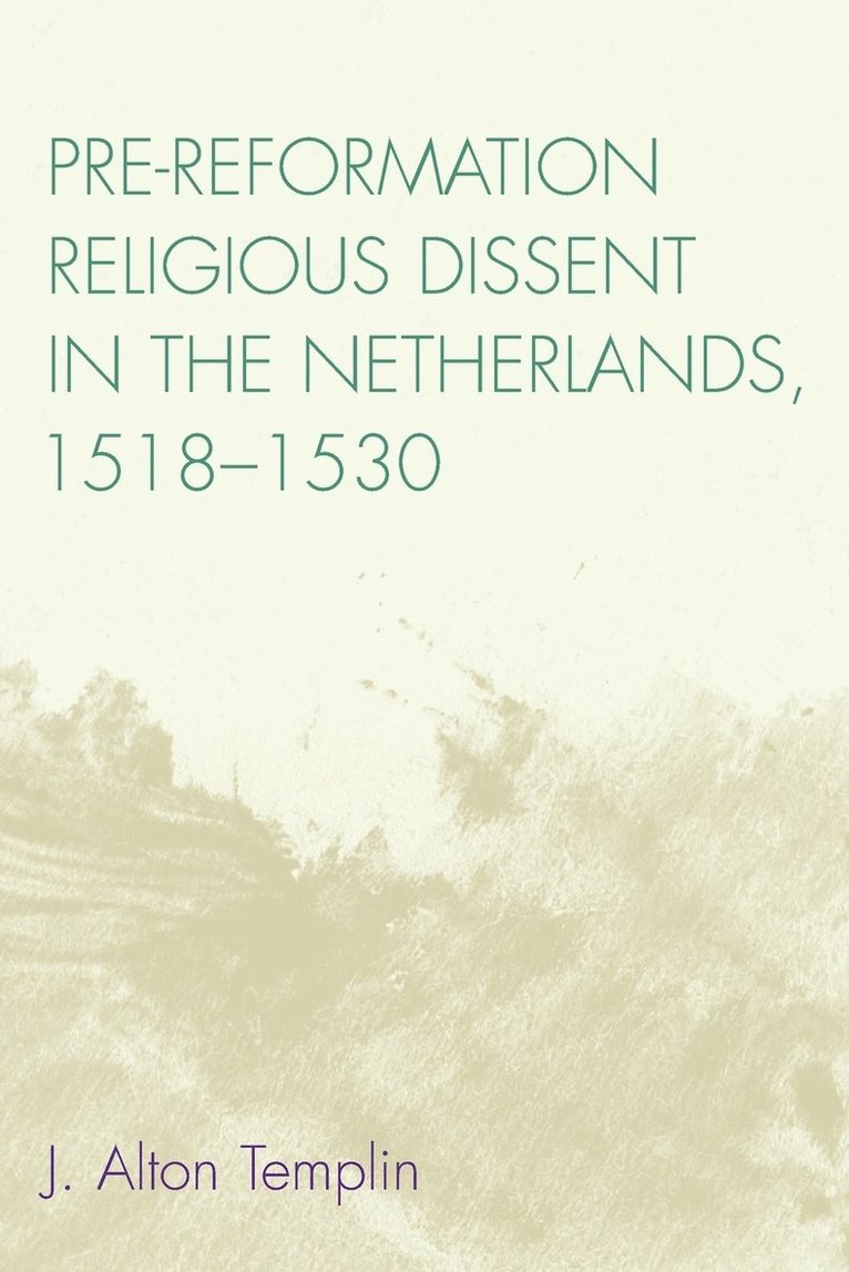 Pre-Reformation Religious Dissent in The Netherlands, 1518-1530 1