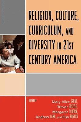 bokomslag Religion, Culture, Curriculum, and Diversity in 21st Century America