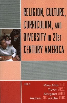 Religion, Culture, Curriculum, and Diversity in 21st Century America 1