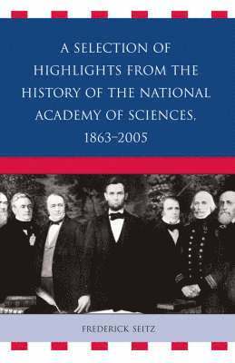 bokomslag A Selection of Highlights from the History of the National Academy of Sciences, 1863-2005