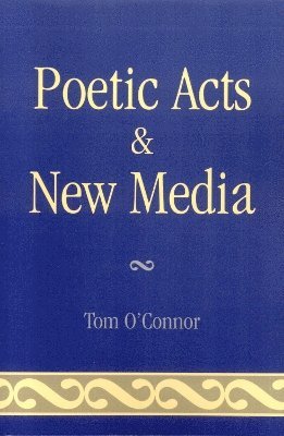 Tom O'Connor - Poetic Acts & New Media, Häftad