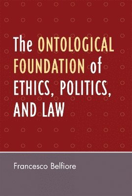 bokomslag The Ontological Foundation of Ethics, Politics, and Law