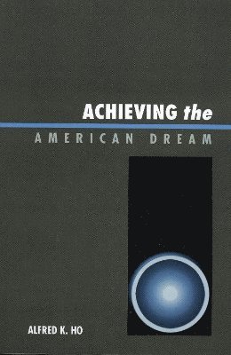 Alfred K. Ho - Achieving the American Dream, Häftad