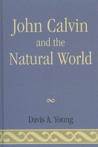 bokomslag John Calvin and the Natural World
