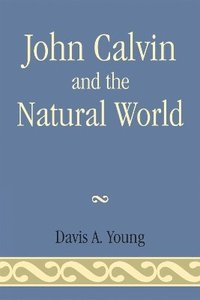 bokomslag John Calvin and the Natural World