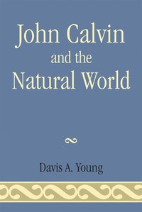 bokomslag John Calvin and the Natural World